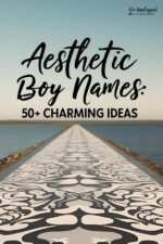 Aesthetic Boy Names (50+ Charming ideas) - Kin Unplugged