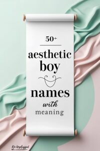 Aesthetic Boy Names (50+ Charming ideas) - Kin Unplugged