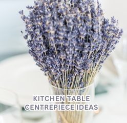 KITCHEN TABLE CENTREPIECES