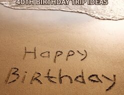 best 40th birthday trips