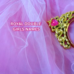 DOUBLE ROYAL GIRL NAMES