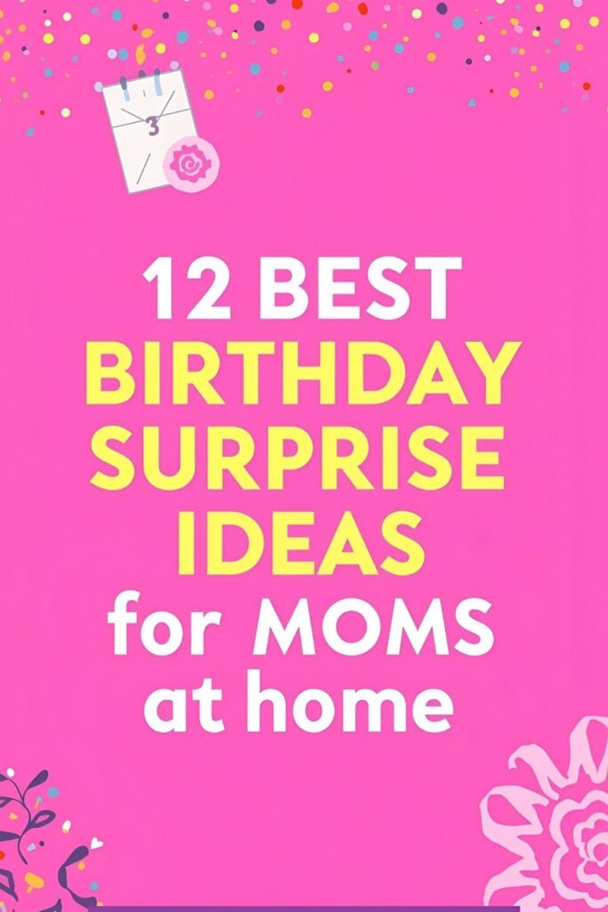 Surprise birthday ideas for mom at home from daughter