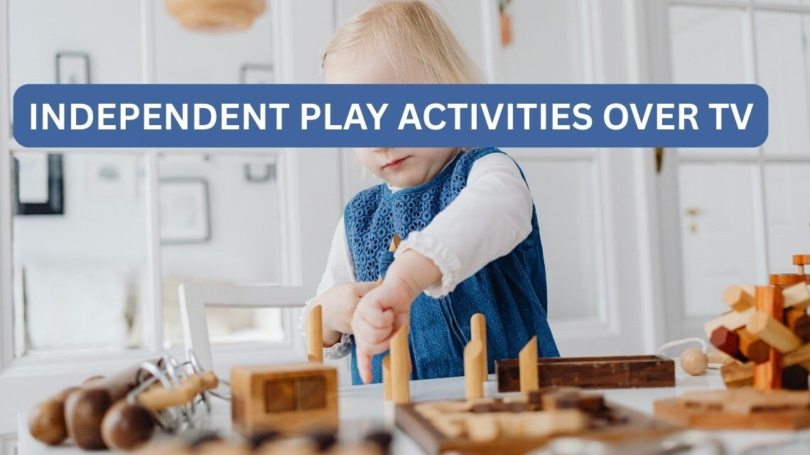 Independent play activities instead of tv for kids
