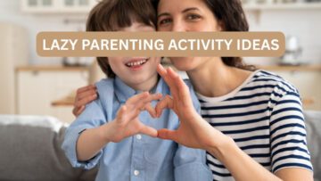 Lazy parenting activity ideas