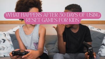 what happens after 30 days of using reset games for kids