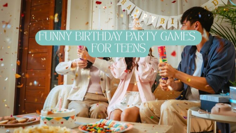 17 Funny, Cool and Easy Birthday Party Games for Teens
