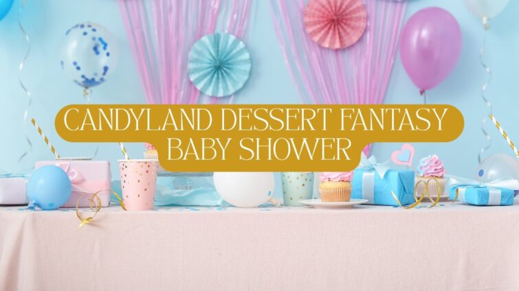 candyland dessert fantasy baby shower