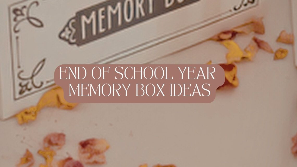 end of school year memory box ideas