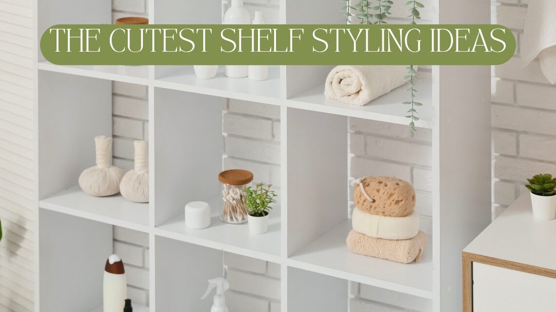 how to style your shelves