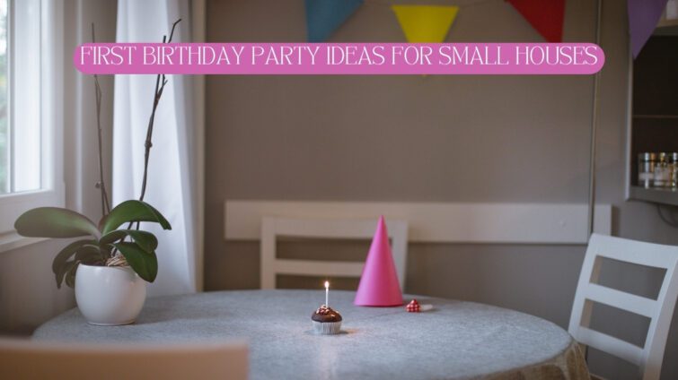 first birthday party ideas for small houses