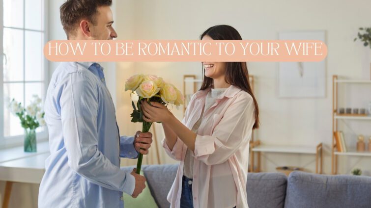 Romantic Things to Do for your Wife that Will Stun Her
